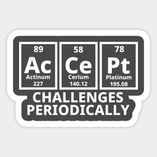Accept Challenges Periodically Sticker